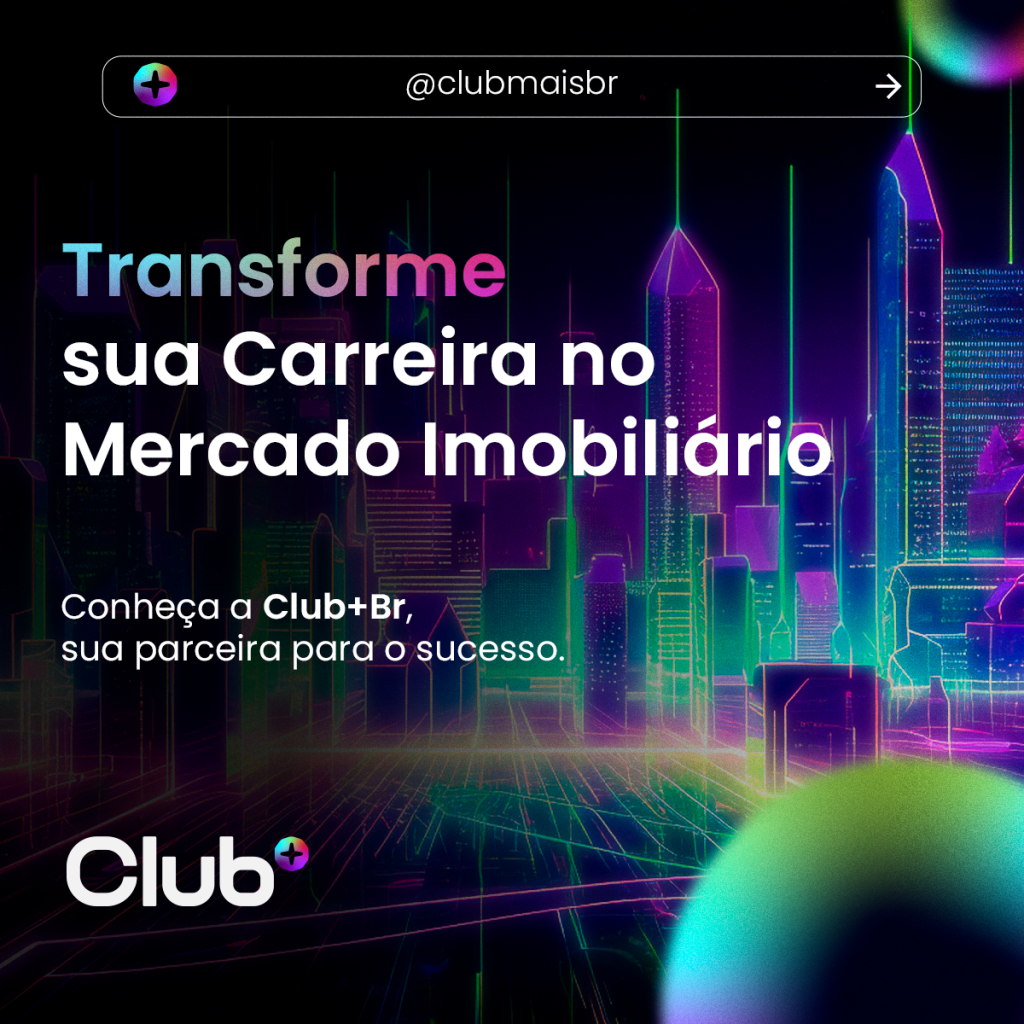 Transforme sua carreira no mercado imobiliário com Club+&nbsp;Br