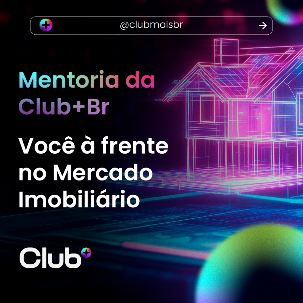 Mentoria da Club+ Br: Você à frente no Mercado&nbsp;Imobiliário