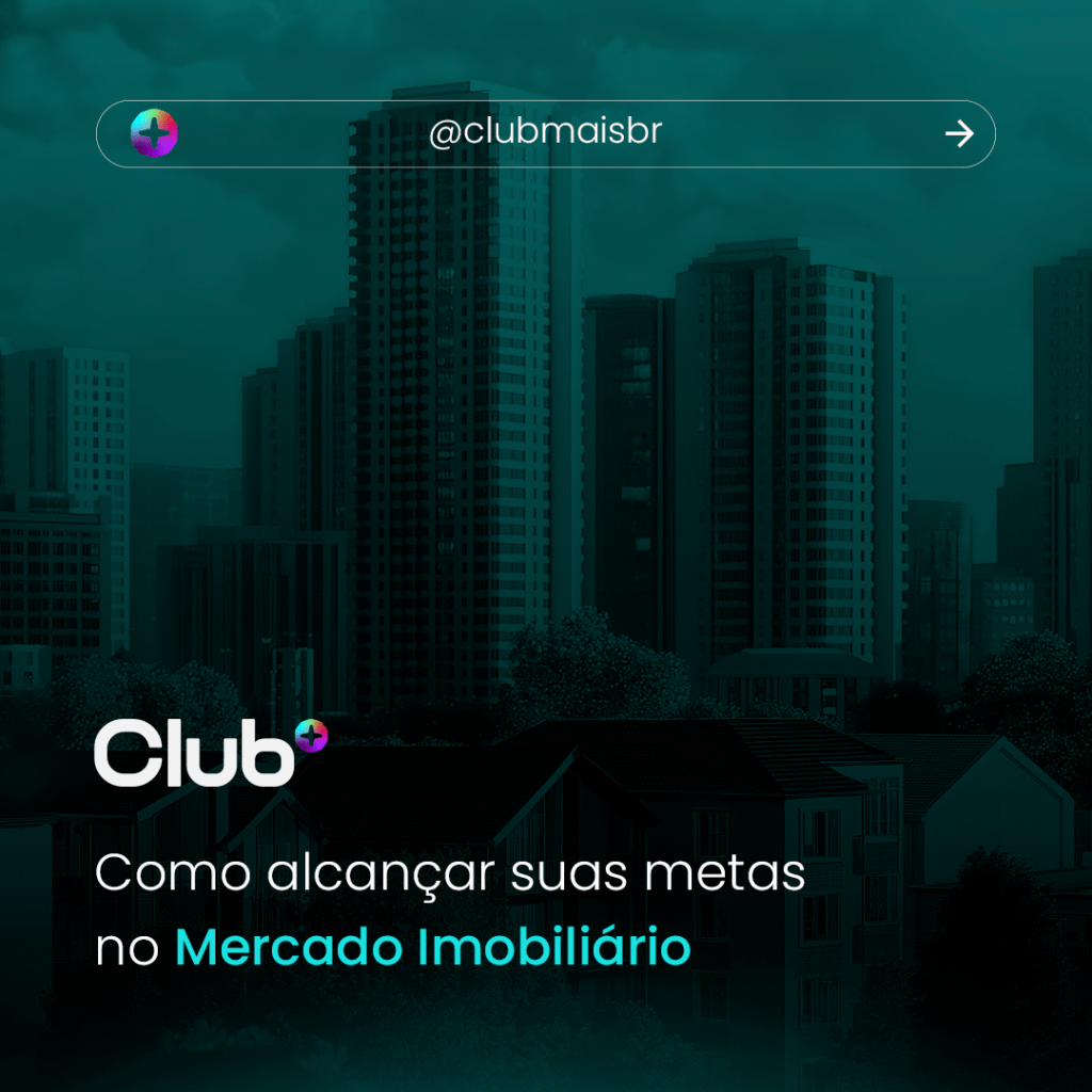 Como alcançar suas metas no Mercado&nbsp;Imobiliário