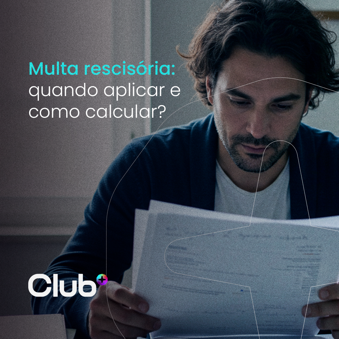 Multa rescisória: quando aplicar e como calcular? – Club Mais Br